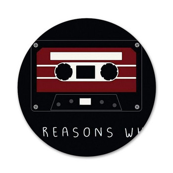 13 Reason Why TV Series Icons Pins Badge Decoration Καρφίτσες Μεταλλικές κονκάρδες για ρούχα Διακόσμηση σακιδίου πλάτης 58mm