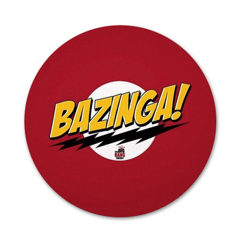 Bazinga The Big Bang Theory Badge Καρφίτσα Καρφίτσα Αξεσουάρ για Ρούχα Δώρο Σακίδιο πλάτης Διακόσμηση 58mm