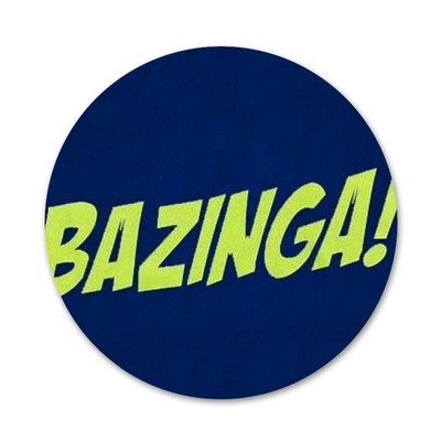 Bazinga The Big Bang Theory TV ženklelis Sagė Smeigtukai Priedai drabužiams Kuprinės dekoravimo dovana 58mm