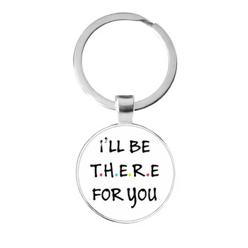 Αμερικάνικη τηλεοπτική εκπομπή Friends Keychain I\'ll Be There For You Εκτύπωση Κρεμαστό Μπρελόκ για τον καλύτερο φίλο Μπρελόκ αυτοκινήτου Δώρο κοσμημάτων Llavero