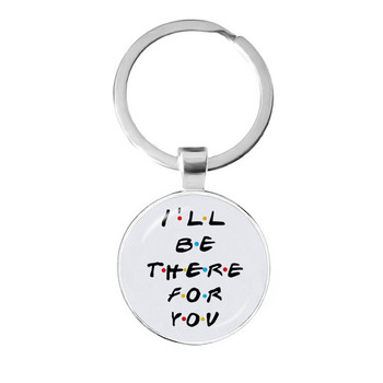 Αμερικάνικη τηλεοπτική εκπομπή Friends Keychain I\'ll Be There For You Εκτύπωση Κρεμαστό Μπρελόκ για τον καλύτερο φίλο Μπρελόκ αυτοκινήτου Δώρο κοσμημάτων Llavero