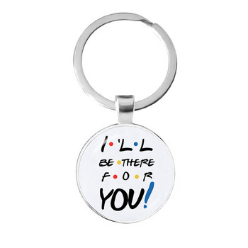 Αμερικάνικη τηλεοπτική εκπομπή Friends Keychain I\'ll Be There For You Εκτύπωση Κρεμαστό Μπρελόκ για τον καλύτερο φίλο Μπρελόκ αυτοκινήτου Δώρο κοσμημάτων Llavero