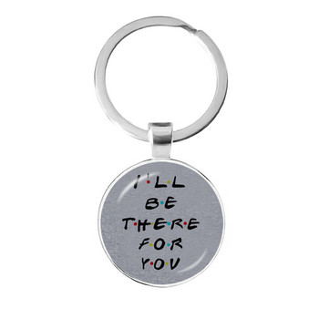 Αμερικάνικη τηλεοπτική εκπομπή Friends Keychain I\'ll Be There For You Εκτύπωση Κρεμαστό Μπρελόκ για τον καλύτερο φίλο Μπρελόκ αυτοκινήτου Δώρο κοσμημάτων Llavero