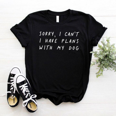 Sajnos nem tudok terveim lenni a kutyámmal Női póló Alkalmi Vicces póló Lady Girl Top Tee Hipster Drop Ship NA-290