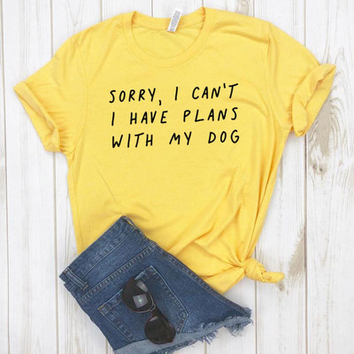 Sajnos nem tudok terveim lenni a kutyámmal Női póló Alkalmi Vicces póló Lady Girl Top Tee Hipster Drop Ship NA-290
