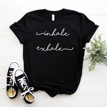 Inhale Exhale Print Γυναικείο μπλουζάκι Cotton Hipster Funny t-shirt Gift Lady Yong Girl Top Tee Drop Ship ZY-455