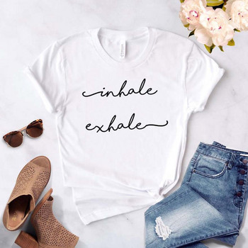 Inhale Exhale Print Γυναικείο μπλουζάκι Cotton Hipster Funny t-shirt Gift Lady Yong Girl Top Tee Drop Ship ZY-455